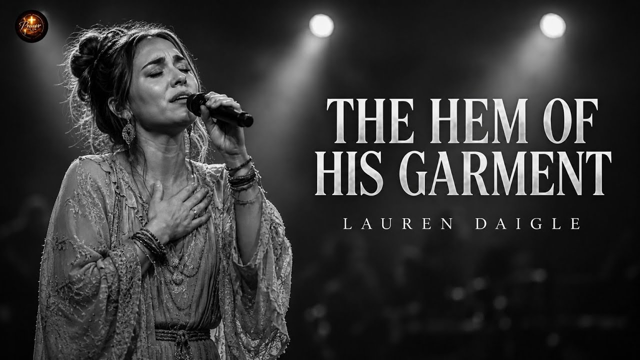 THE HEM OF HIS GARMENT | Lauren Daigle | Powerful Gospel Worship