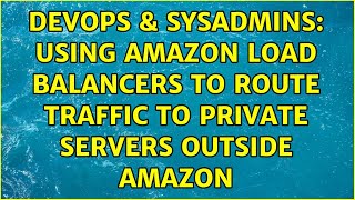 Celebrity DevOps & SysAdmins: Using Amazon Load Balancers to route traffic to private servers outside Amazon Net Worth