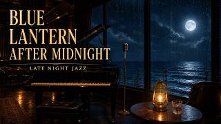 Blue Lantern After Midnight 🌙 Relaxing Late Night Jazz by the Ocean