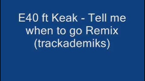 E40 Ft. Keak - Tell me when to go Remix (trackademiks)