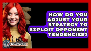 How Do You Adjust Your Strategy To Exploit Opponent Tendencies? - The Board Game Xpert