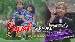 Bapak - Saka,Seika Ft Betrand Peto Putra Onsu (Karaoke) || Panjak Dangdut Koplo Jaranan