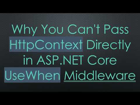 Why You Can't Pass HttpContext Directly in ASP.NET Core UseWhen Middleware