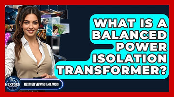 What Is A Balanced Power Isolation Transformer? - NextGen Viewing and Audio