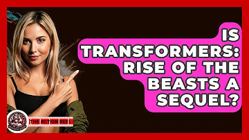 Is Transformers: Rise Of The Beasts A Sequel? - The Action Reel