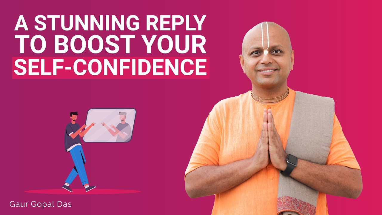 A stunning reply to boost your self-confidence by Gaur Gopal Das