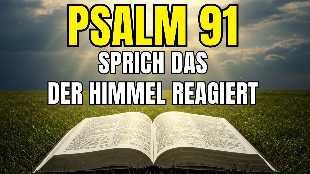 PSALM 91 - Wenn du das sagst, beginnt der Himmel zu handeln