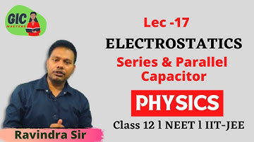 Electrostatics Lec-18 | Series & Parallel  Capacitor | Class 12 l NEET IIT-JEE | Ravindra Si