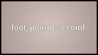 Foot-pound-second Meaning