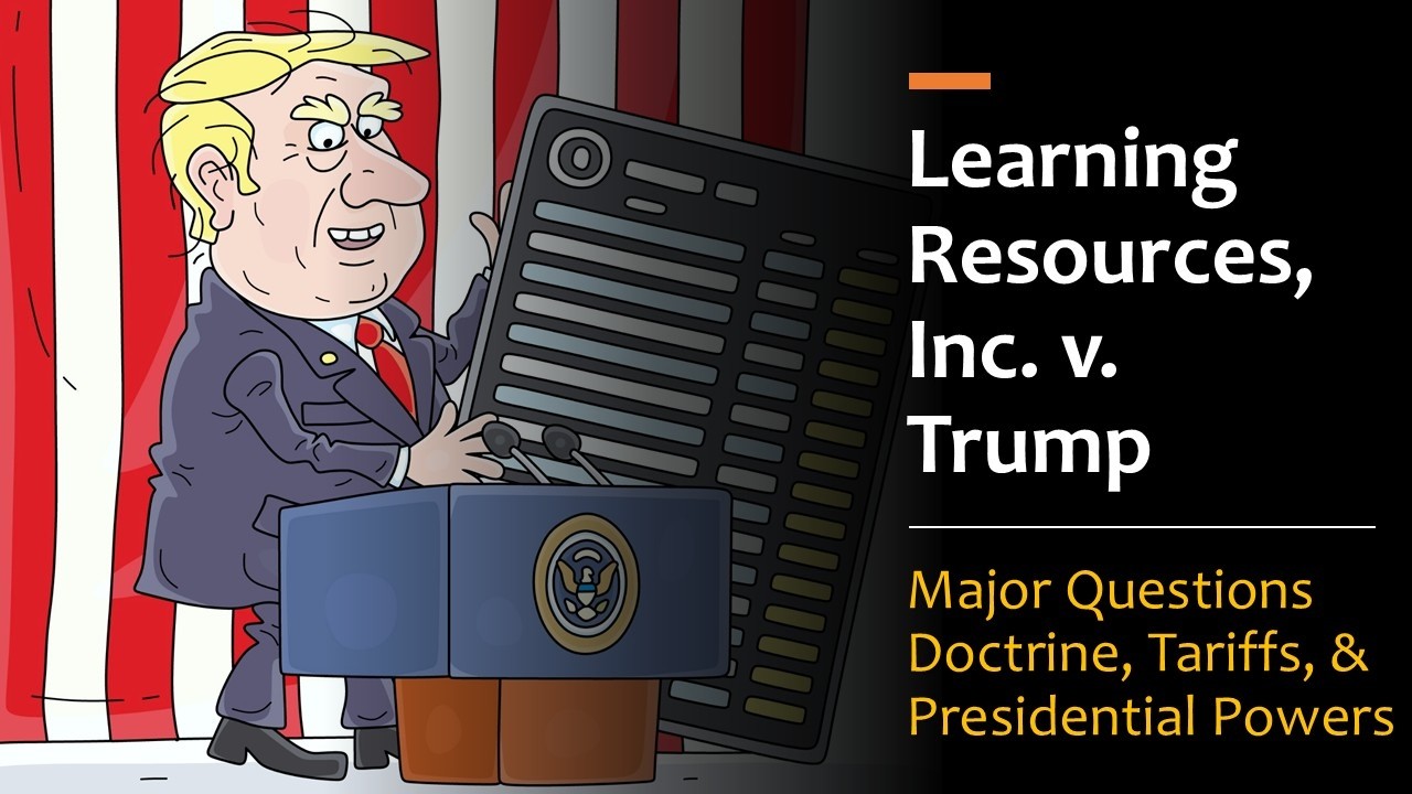 Learning Resources Inc. v. Trump: Major Questions Doctrine and Tariffs