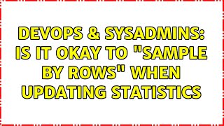 DevOps & SysAdmins: Is it okay to "Sample by rows" when updating statistics (2 Solutions!!)