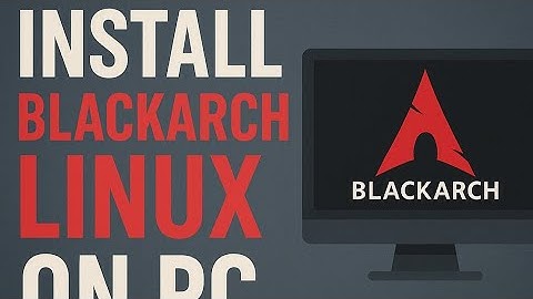 How to install Blackarch linux on pc - Step-by-step Guide 