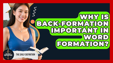 Why Is Back-formation Important In Word Formation? - The Daily Definition