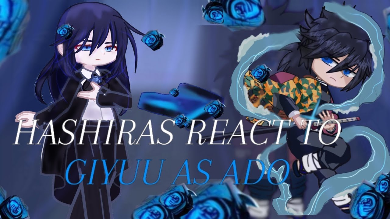 🌹🩵💙🌊/°HASHIRAS REACT TO GIYUU AS ADO°\ 🌊💙🩵🌹