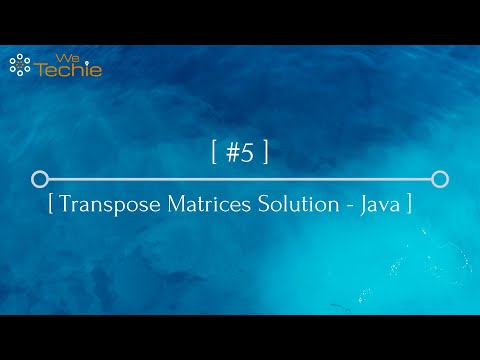 #5: Transpose Matrices Explained - Java [WeTechie]
