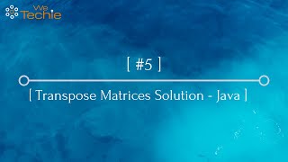 #5: Transpose Matrices Explained - Java [WeTechie] Net Worth