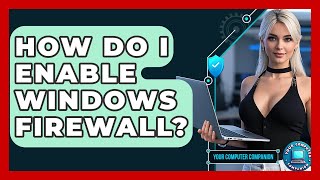 How Do I Enable Windows Firewall? - Your Computer Companion