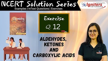 Exercise Q.12 - Aldehydes, Ketones and Carboxylic acids | Class 12 | NCERT Solution Series|CHEMISTRY