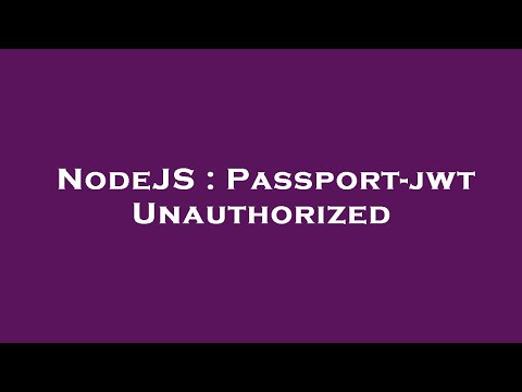 NodeJS : Passport-jwt Unauthorized