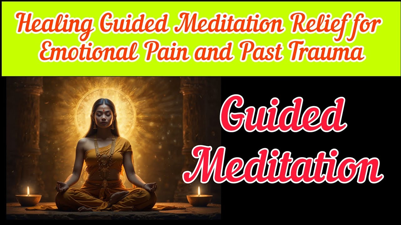 Healing Guided Meditation Relief for Emotional Pain & Past Trauma Dt ...