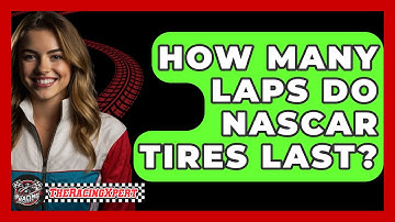 How Many Laps Do NASCAR Tires Last? - The Racing Xpert