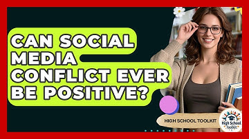 Can Social Media Conflict Ever Be Positive? - High School Toolkit