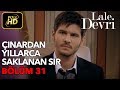 Lale Devri 31. Bölüm / Full HD (Tek Parça) - Çınar'dan Yıllarca Saklanan Sır