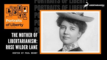 The Mother of Libertarianism: Rose Wilder Lane - Portraits of Liberty Podcast - Libertarianism.org