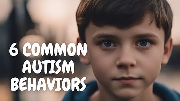 6 Common Behaviors Seen in Children with Autism