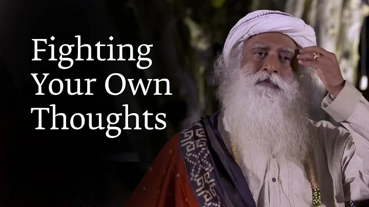 Fighting Your Own Thoughts | Sadhguru - DayDayNews