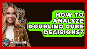 How To Analyze Doubling Cube Decisions? - The Board Game Xpert
