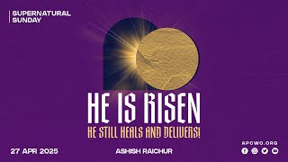 He is Risen - He Still Heals and Delivers | Ashish Raichur