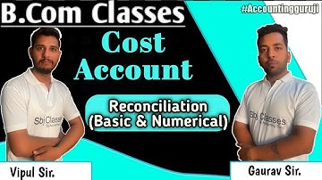 Reconciliation Of Cost Account (Basic Numerical) | COst Accounts | B.com classes | Accounting guruji