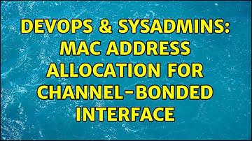 DevOps & SysAdmins: MAC address allocation for channel-bonded interface