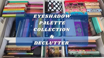 Eyeshadow Palette Collection & Declutter 2022