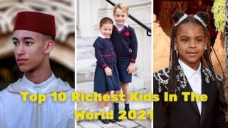 Top 10 Richest Kids In The World 2021