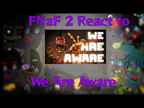 •||_FNaF 2 react to We Are Aware_||Part 1||•