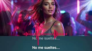 No me sueltes  -  Alma Serena  Pop Latin Dance