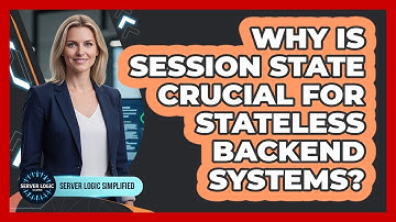 Why Is Session State Crucial For Stateless Backend Systems?