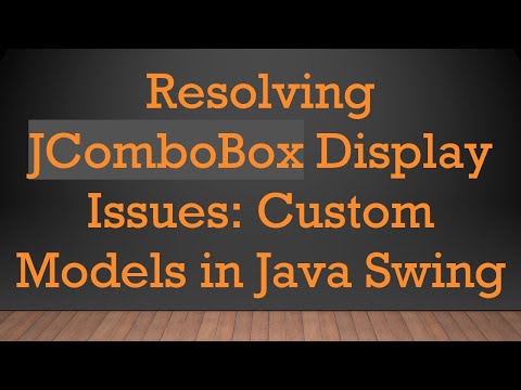 Resolving JComboBox Display