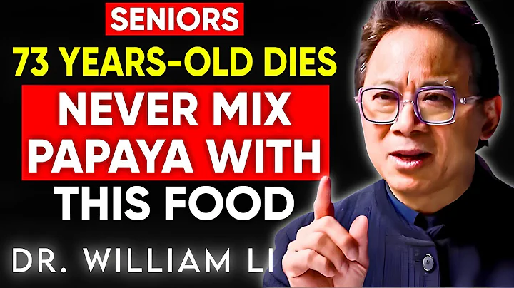 Seniors Over 60: NEVER Eat Papaya With These 3 Foods (6 Dangerous Mistakes) | Dr. William Li