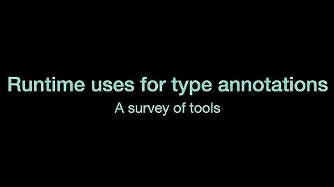 Runtime uses for type annotations: A survey of tools | Typing Summit | PyCon US 2022