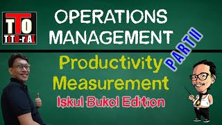 Productivity Measurement Operations Management Tagalog Iskul Bukol Edition Part II