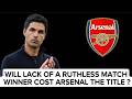 WILL LACK OF A RUTHLESS MATCH WINNER COST ARSENAL THE TITLE ??? #arsenal #premierleague #gunners