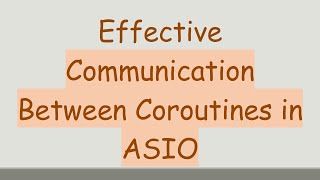 Effective Communication Between Coroutines in ASIO