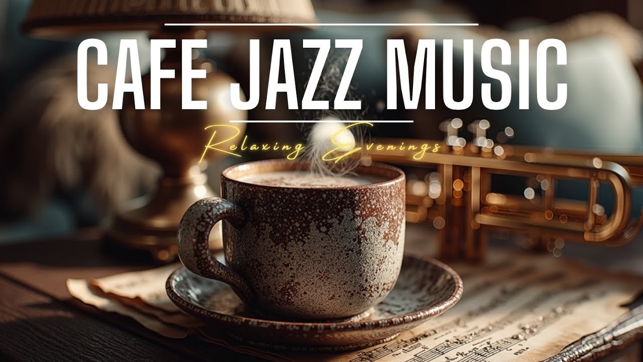 Cafe Jazz Music for Relaxing Evenings | Smooth Background Jazz & Coffee ...