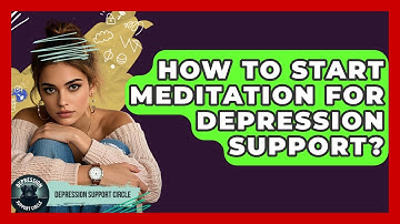 How To Start Meditation For Depression Support? - Depression Support Circle