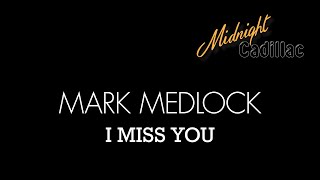 MARK MEDLOCK I Miss You