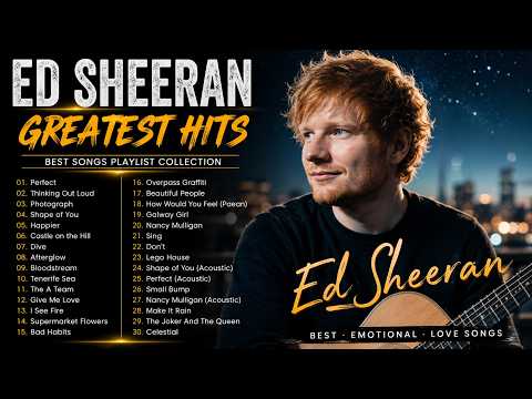 Ed Sheeran Ultimate Greatest Hits Best Emotional Playlist - Top Love Songs & Acoustic Hits