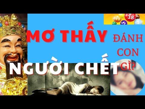 Video Giải Mã Giấc Mơ Thấy Người Chết | Thần Tài Cho Số |... - youtube